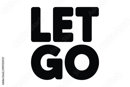 Bold black text graphic communicates the motivational phrase let go simply.