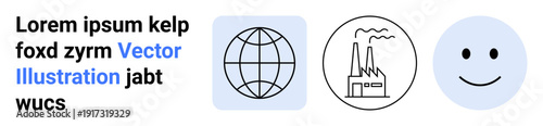 Business strategy, global trade, manufacturing, environmental impact, positivity, industrial development. Globe, factory and smile icons. Global trade and manufacturing