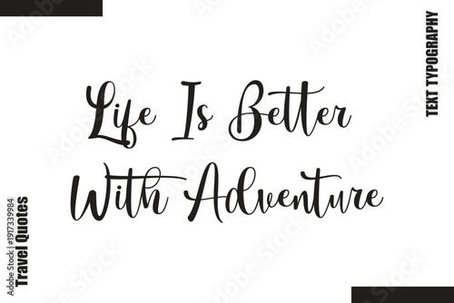 Life Is Better With Adventure Text Typography Of Travel Slogan