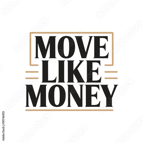 A motivational phrase 'Move Like Money' in bold black letters on a white background