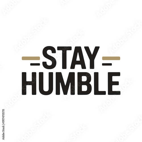 A motivational phrase with the words Stay Humble on a white background