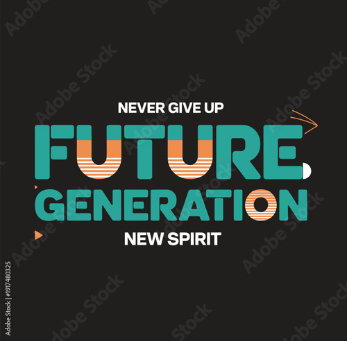 Bold colorful text saying never give up future generation new spirit on black background