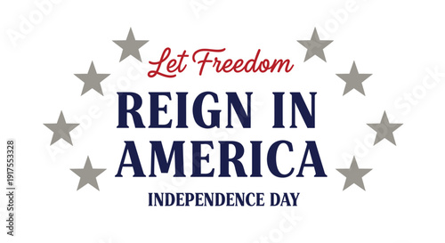 Patriotic Independence Day vector graphic with Let Freedom Reign In America text and stars.