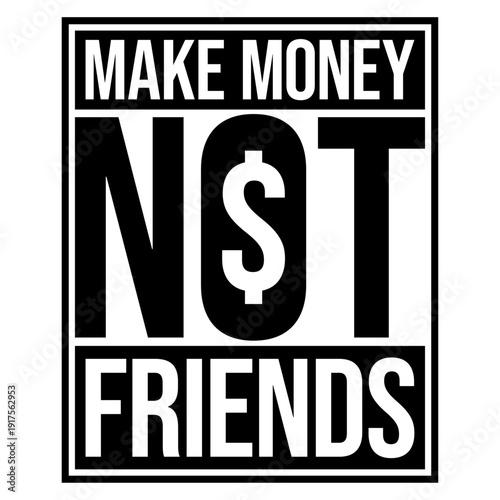 Make Money Not Friends – the bold statement for hustlers, lone wolves, and go-getters who put success first. Perfect for entrepreneurs, introverts, and anyone who keeps their circle small