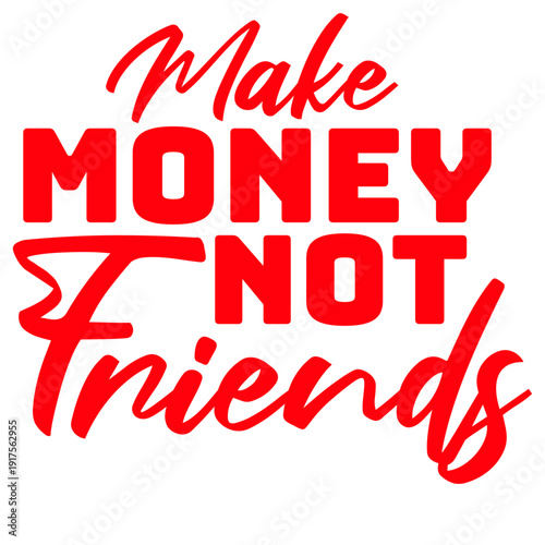 Make Money Not Friends – the bold statement for hustlers, lone wolves, and go-getters who put success first. Perfect for entrepreneurs, introverts, and anyone who keeps their circle small