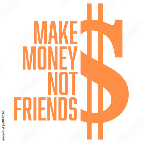 Make Money Not Friends – the bold statement for hustlers, lone wolves, and go-getters who put success first. Perfect for entrepreneurs, introverts, and anyone who keeps their circle small