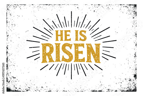 Vintage distressed illustration of a 'He is Risen' message with sunburst depicting christian resurrection for easter celebration