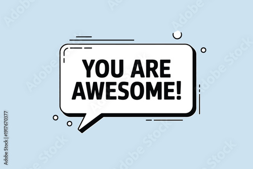 A black speech bubble displays the encouraging message you are awesome on blue
