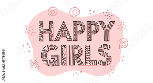 Uplifting graphic design featuring the words happy girls in decorative patterns on a soft pink blob background with whimsical swirls and dots.