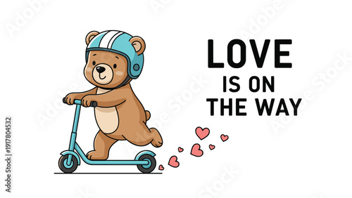 Adorable bear character riding a blue scooter with small hearts trailing behind and text saying love is on the way.