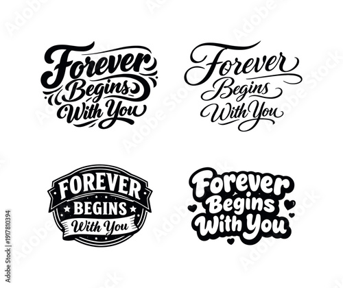 Forever Begins With You. Set lettering. 4 harmonious lettering variations of the same emblematic concept, each