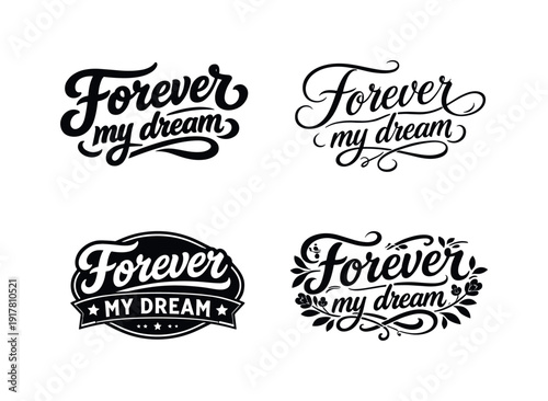 Forever my dream. Set lettering. 4 harmonious lettering variations of the same emblematic concept, each with