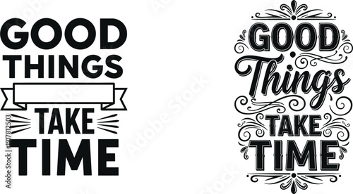 Good things take time typography quote design set isolated on white background motivational vector illustration