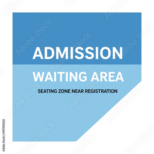 Admissions Waiting Area Signage: Guidance to Seating and Registration Zones Clearly Displayed