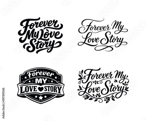 Forever my love story. Set lettering. 4 harmonious lettering variations of the same