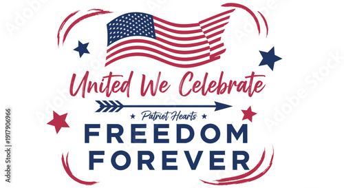 Patriotic American Independence Day vector graphic. Includes United We Celebrate, Freedom Forever text with American flag. Created in colorful style with red, white, and blue palette.