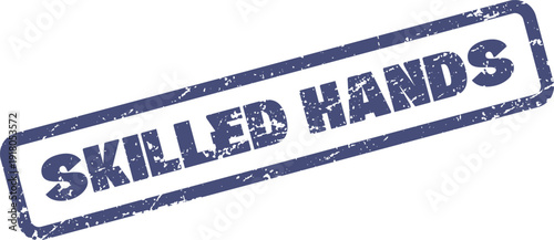 Grungy blue rubber stamp with the assertive phrase skilled hands representing expertise and craftsmanship