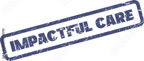This distressed blue rubber stamp clearly presents the compelling phrase IMPACTFUL CARE in strong uppercase lettering