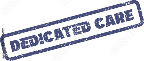 Dedicated Care Message on a Distressed Blue Rubber Stamp for Unwavering Medical Service