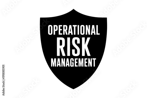 Operational Risk Management shield, protective emblem illustrating safety, security, and safeguard 