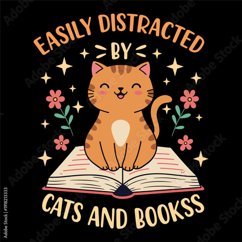 Easily Distracted by Cats and Books Cute Cat Sitting on Open Book Typography Design