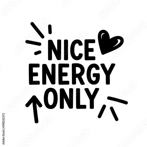Nice Energy Only motivational quote with heart and arrows.