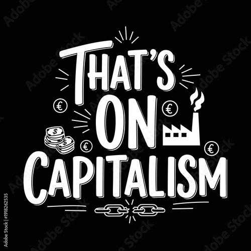 Thats On Capitalism text with money and factory.