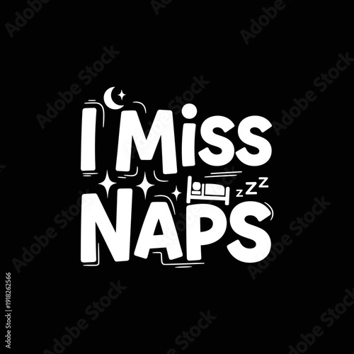 I Miss Naps Funny Sleep Quote Typography Design.