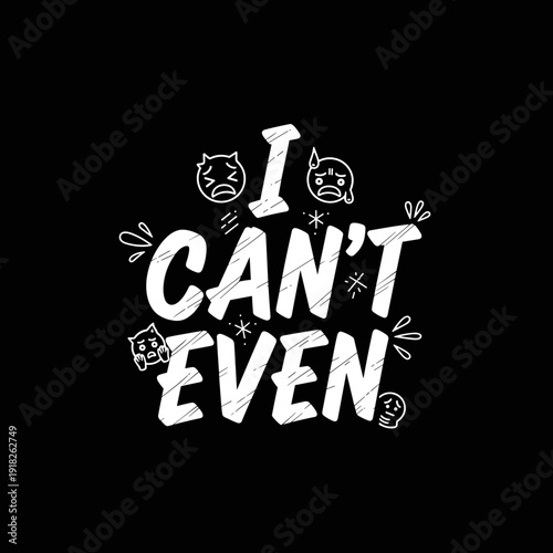 I Cant Even text with distressed texture and small doodle icons.