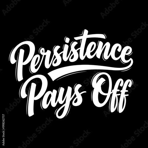 Persistence Pays Off motivational quote in elegant white script on a black background.