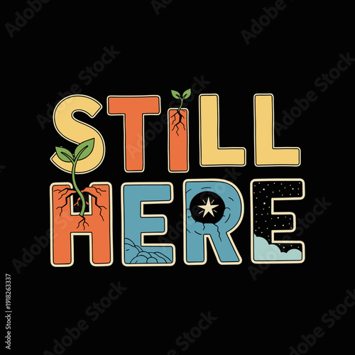 Still Here text with nature elements and growth symbols.