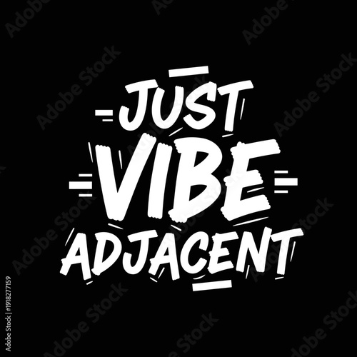 Just Vibe Adjacent Motivational Typography.