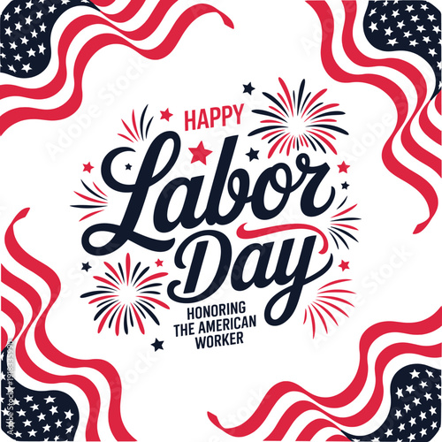 Happy Labor Day honoring the American worker with fireworks and USA flag ribbons
