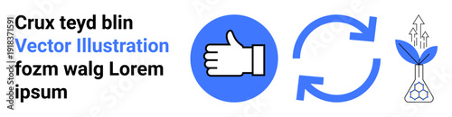 Sustainability, positive feedback, recycling, eco-conscious growth, environmental preservation, progress. A thumbs-up, circular arrow and a plant with arrows pointing upward. Sustainability