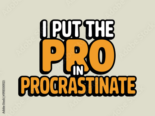 Humorous phrase states I Put The Pro In Procrastinate using large stylized lettering.