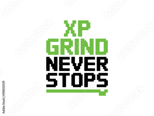 Pixelated green and black text proclaims XP Grind Never Stops in a retro video game style.