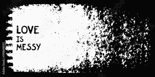 A stark black and white image featuring the phrase love is messy