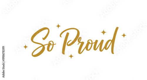 Elegant gold script slogan 'So Proud' with sparkling accents
