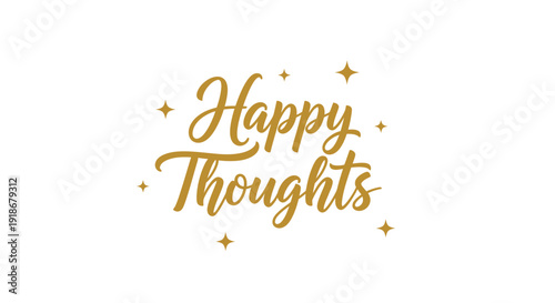 Elegant Gold Text Saying Happy Thoughts with Sparkles