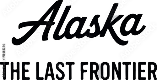 Alaska the last frontier typography quote