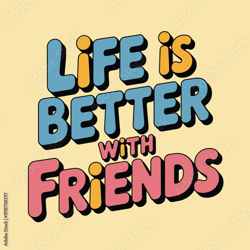 Life is better with friends text graphic