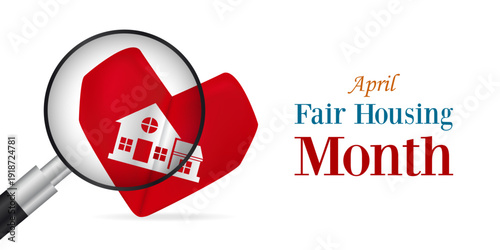 April Is Fair Housing Month. House, heart and  magnifying glass. Great for cards, banners, posters, social media and more. White background.  