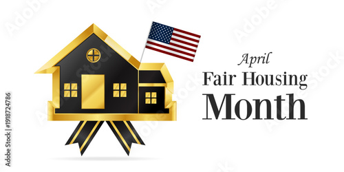 April Is Fair Housing Month. American flag, ribbon and  house. Great for cards, banners, posters, social media and more. White background.  