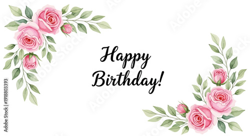A festive floral arrangement with pink roses and green leaves frames a Happy Birthday message on a white background for a celebration.