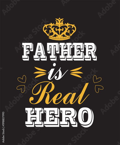 Father is Real Hero Quote with Crown and Hearts