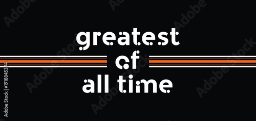 GOAT, Greatest of All Time, typography tee shirt design. Motivation and inspirational quote. Clothing,t shirt, apparel and other uses Vector print, typography, poster.