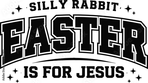 Silly Rabbit Easter Is For Jesus Funny Religious Easter Quote Vector Design