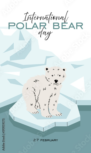 International Polar Bear Day vertical banner with cute white bear cub on ice floe. Flat illustration for social media stories, environmental posters or 27 February wildlife conservation event