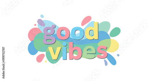An engaging illustration celebrating 'good vibes' with cheerful pastel typography. Dynamic, colorful abstract shapes create a joyful backdrop,