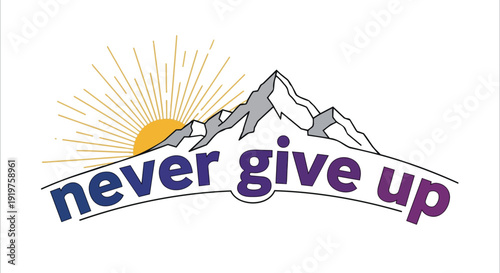 This vibrant graphic combines mountainous aspiration with a powerful motivational message, encouraging viewers to maintain steadfast resilience